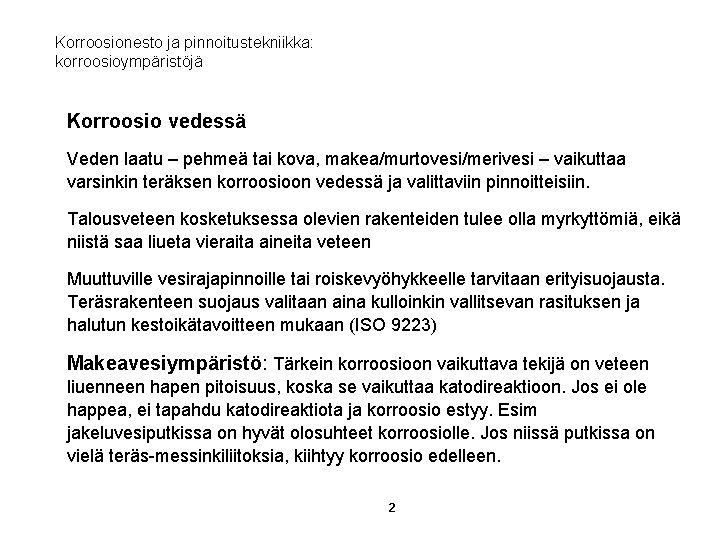 Korroosionesto ja pinnoitustekniikka: korroosioympäristöjä Korroosio vedessä Veden laatu – pehmeä tai kova, makea/murtovesi/merivesi –