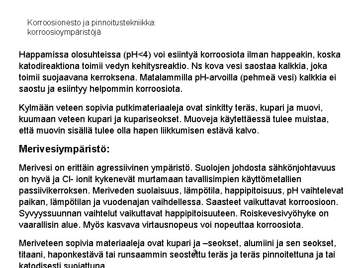 Korroosionesto ja pinnoitustekniikka: korroosioympäristöjä Happamissa olosuhteissa (p. H<4) voi esiintyä korroosiota ilman happeakin, koska