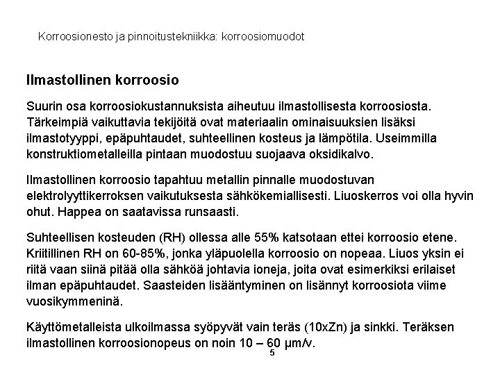 Korroosionesto ja pinnoitustekniikka: korroosiomuodot Ilmastollinen korroosio Suurin osa korroosiokustannuksista aiheutuu ilmastollisesta korroosiosta. Tärkeimpiä vaikuttavia