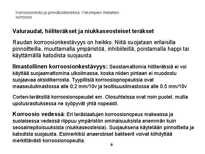Korroosionesto ja pinnoitustekniikka: Yleisimpien metallien korroosio Valuraudat, hiiliteräkset ja niukkaseosteiset teräkset Raudan korroosionkestävyys on