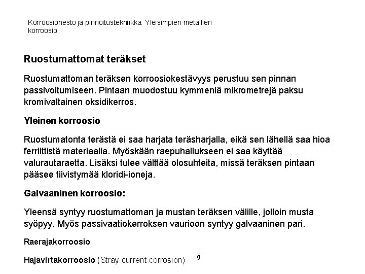 Korroosionesto ja pinnoitustekniikka: Yleisimpien metallien korroosio Ruostumattomat teräkset Ruostumattoman teräksen korroosiokestävyys perustuu sen pinnan