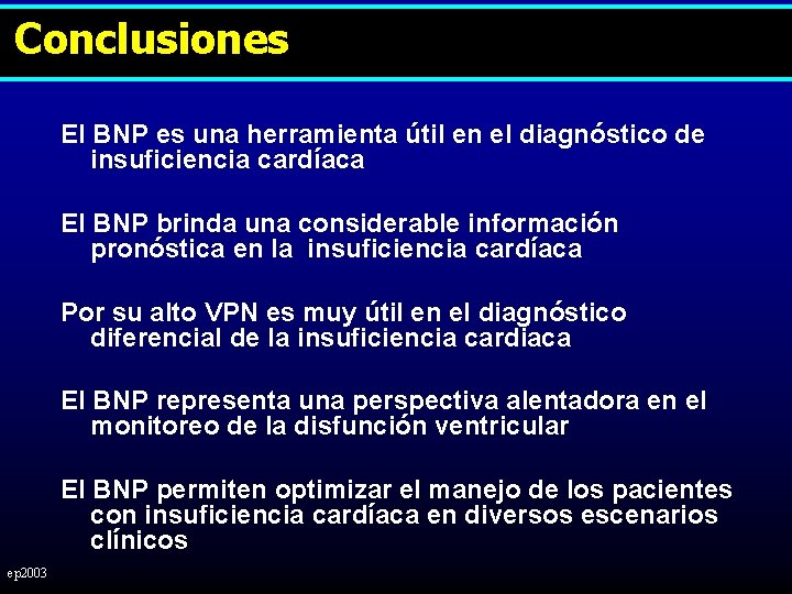 Conclusiones El BNP es una herramienta útil en el diagnóstico de insuficiencia cardíaca El