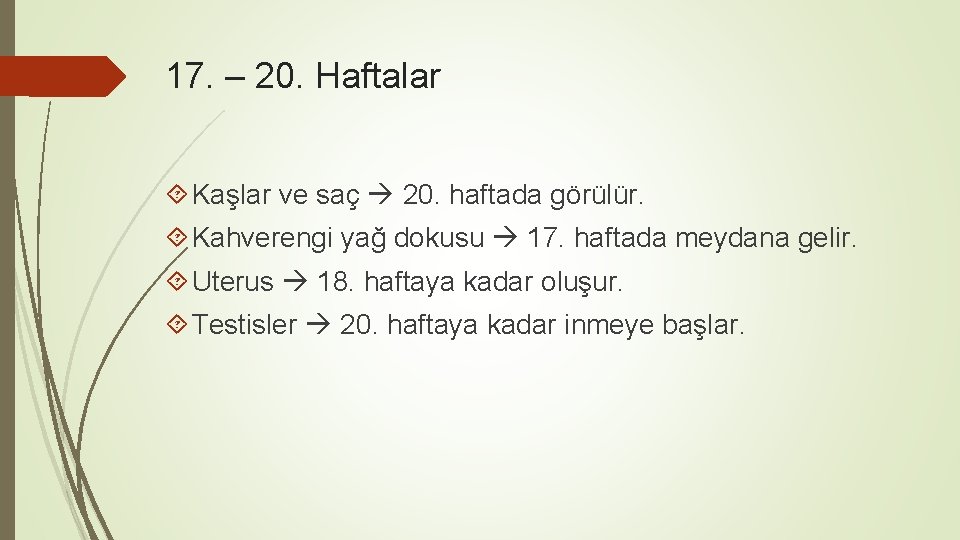 17. – 20. Haftalar Kaşlar ve saç 20. haftada görülür. Kahverengi yağ dokusu 17.