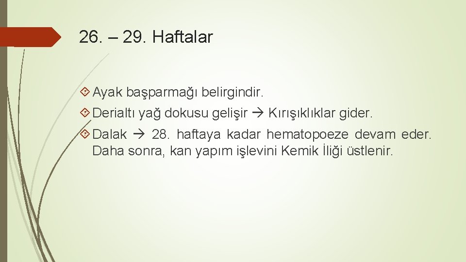 26. – 29. Haftalar Ayak başparmağı belirgindir. Derialtı yağ dokusu gelişir Kırışıklıklar gider. Dalak