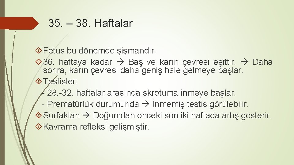 35. – 38. Haftalar Fetus bu dönemde şişmandır. 36. haftaya kadar Baş ve karın