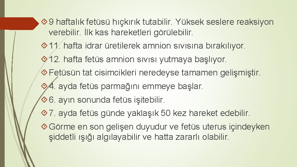  9 haftalık fetüsü hıçkırık tutabilir. Yüksek seslere reaksiyon verebilir. İlk kas hareketleri görülebilir.