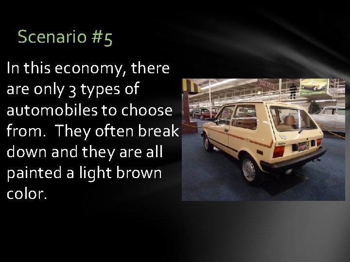 Scenario #5 In this economy, there are only 3 types of automobiles to choose