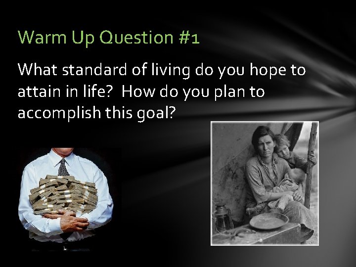 Warm Up Question #1 What standard of living do you hope to attain in