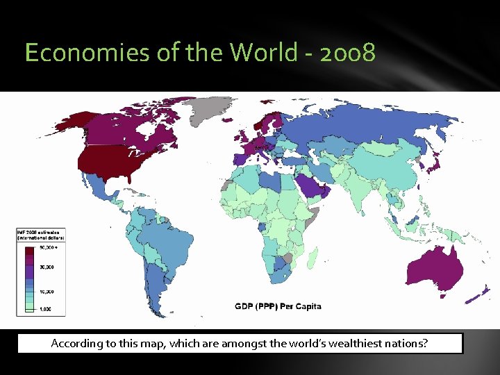 Economies of the World - 2008 According to this map, which are amongst the