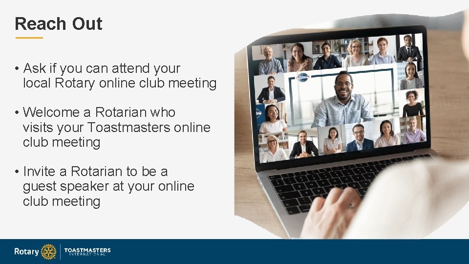 Reach Out • Ask if you can attend your local Rotary online club meeting