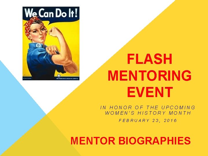 FLASH MENTORING EVENT IN HONOR OF THE UPCOMING WOMEN’S HISTORY MONTH FEBRUARY 23, 2016 FLASH MENTORING EVENT IN HONOR OF THE UPCOMING WOMEN’S HISTORY MONTH FEBRUARY 23, 2016