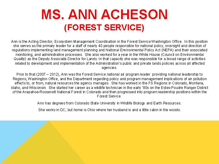 MS. ANN ACHESON (FOREST SERVICE) Ann is the Acting Director, Ecosystem Management Coordination in MS. ANN ACHESON (FOREST SERVICE) Ann is the Acting Director, Ecosystem Management Coordination in