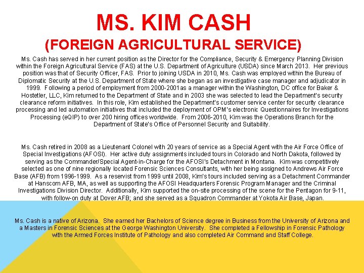 MS. KIM CASH (FOREIGN AGRICULTURAL SERVICE) Ms. Cash has served in her current position MS. KIM CASH (FOREIGN AGRICULTURAL SERVICE) Ms. Cash has served in her current position