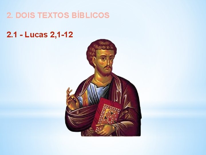  2. DOIS TEXTOS BÍBLICOS 2. 1 - Lucas 2, 1 -12 