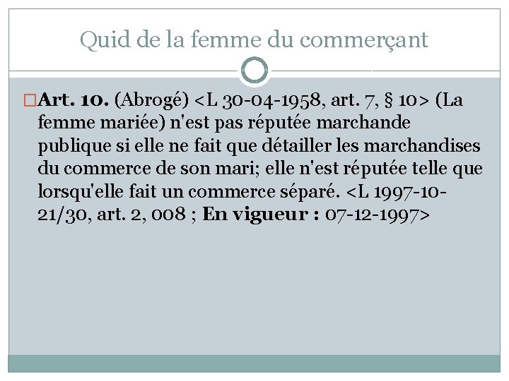 Quid de la femme du commerçant �Art. 10. (Abrogé) <L 30 -04 -1958, art.
