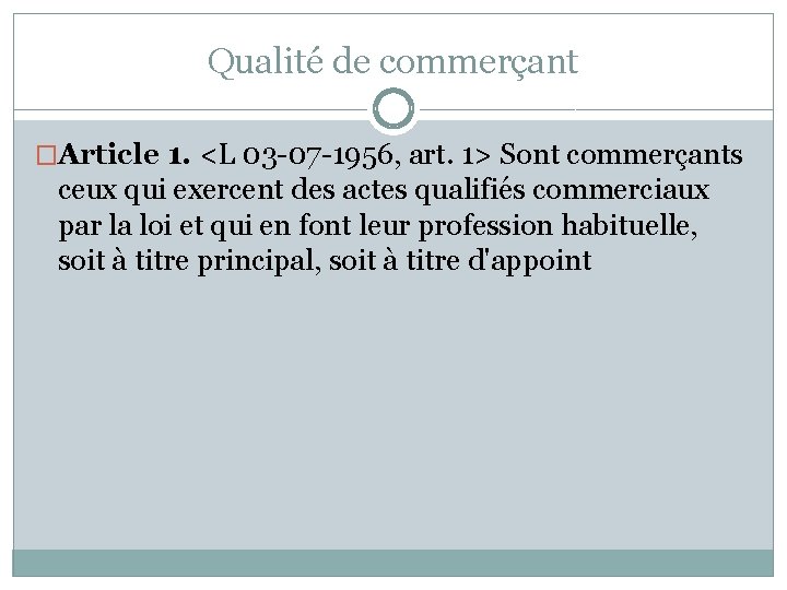 Qualité de commerçant �Article 1. <L 03 -07 -1956, art. 1> Sont commerçants ceux