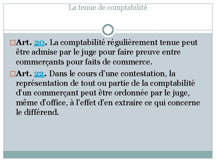 La tenue de comptabilité �Art. 20. La comptabilité régulièrement tenue peut être admise par