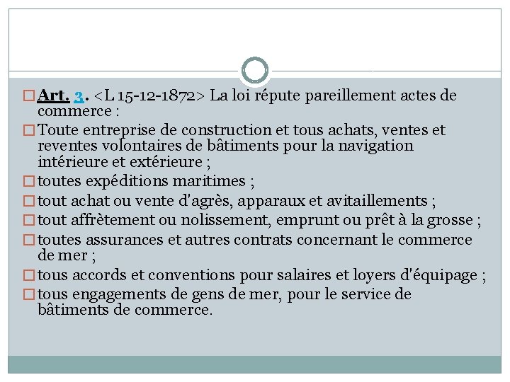 � Art. 3. <L 15 -12 -1872> La loi répute pareillement actes de commerce