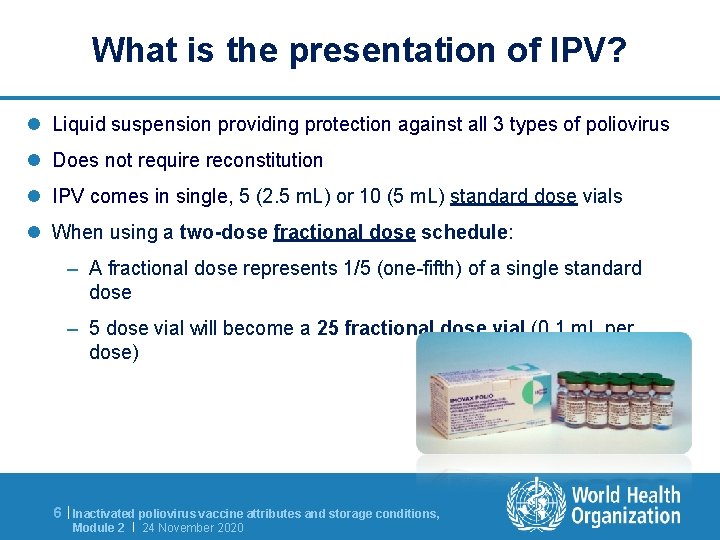 What is the presentation of IPV? l Liquid suspension providing protection against all 3