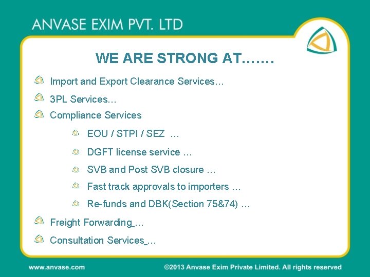 WE ARE STRONG AT……. Import and Export Clearance Services… 3 PL Services… Compliance Services