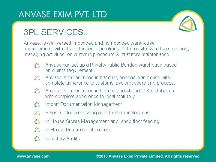 3 PL SERVICES. . Anvase, is well versed in bonded and non bonded warehouse