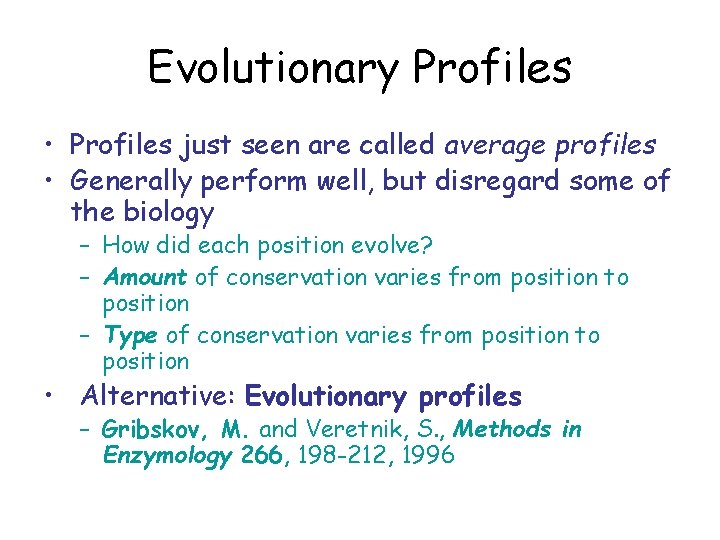 Evolutionary Profiles • Profiles just seen are called average profiles • Generally perform well,