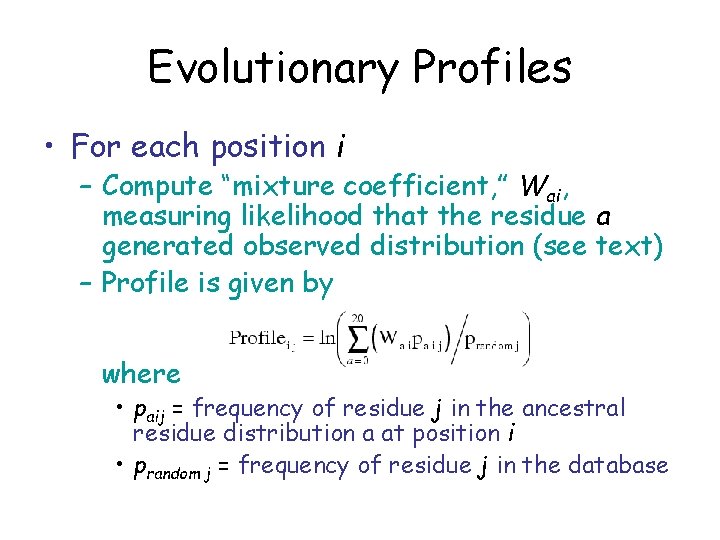 Evolutionary Profiles • For each position i – Compute “mixture coefficient, ” Wai, measuring