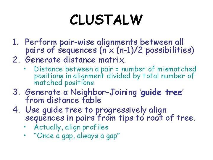 CLUSTALW 1. Perform pair-wise alignments between all pairs of sequences (n x (n-1)/2 possibilities)