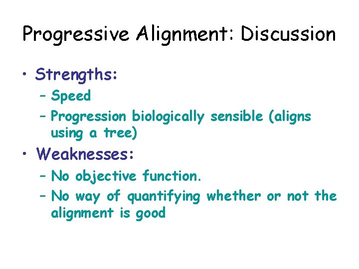 Progressive Alignment: Discussion • Strengths: – Speed – Progression biologically sensible (aligns using a