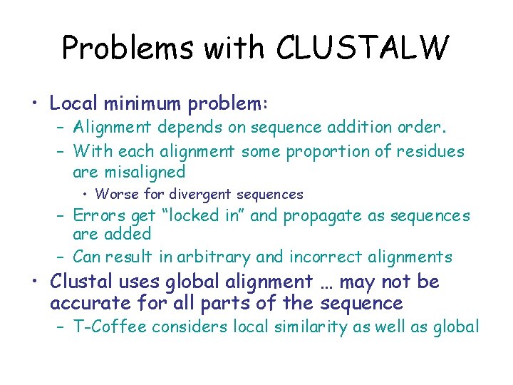 Problems with CLUSTALW • Local minimum problem: – Alignment depends on sequence addition order.