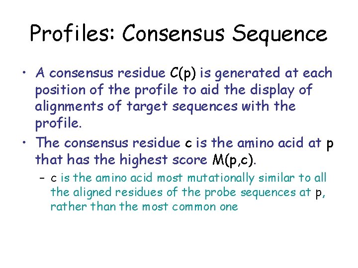 Profiles: Consensus Sequence • A consensus residue C(p) is generated at each position of