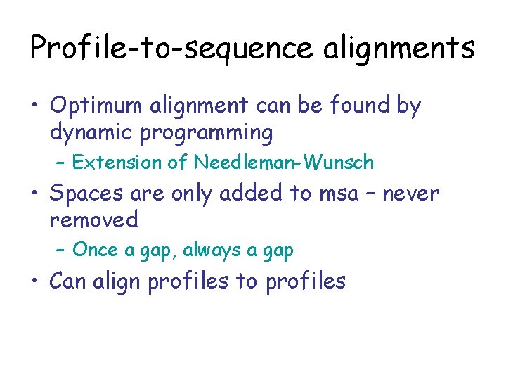 Profile-to-sequence alignments • Optimum alignment can be found by dynamic programming – Extension of