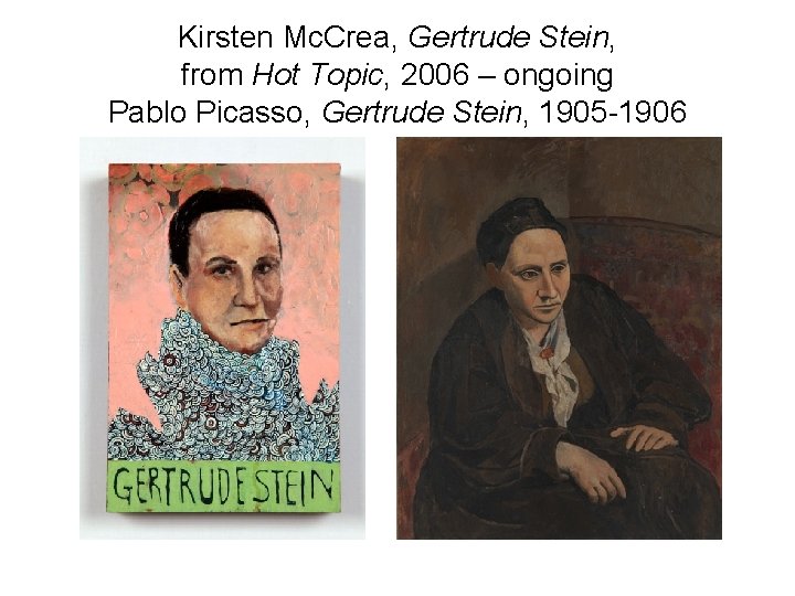 Kirsten Mc. Crea, Gertrude Stein, from Hot Topic, 2006 – ongoing Pablo Picasso, Gertrude