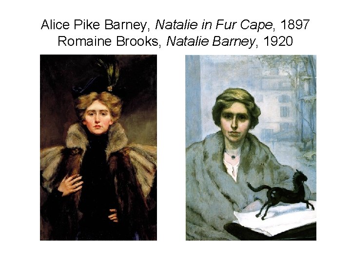 Alice Pike Barney, Natalie in Fur Cape, 1897 Romaine Brooks, Natalie Barney, 1920 