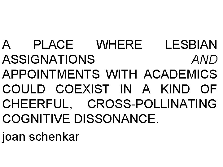 A PLACE WHERE LESBIAN ASSIGNATIONS AND APPOINTMENTS WITH ACADEMICS COULD COEXIST IN A KIND