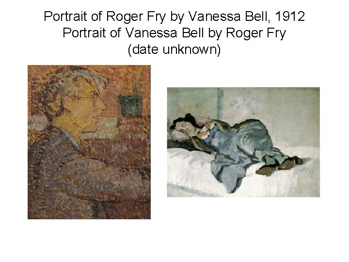 Portrait of Roger Fry by Vanessa Bell, 1912 Portrait of Vanessa Bell by Roger