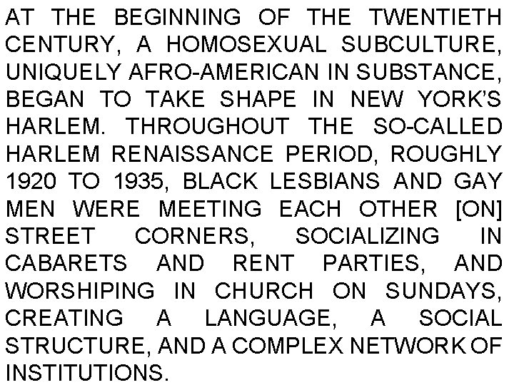 AT THE BEGINNING OF THE TWENTIETH CENTURY, A HOMOSEXUAL SUBCULTURE, UNIQUELY AFRO-AMERICAN IN SUBSTANCE,