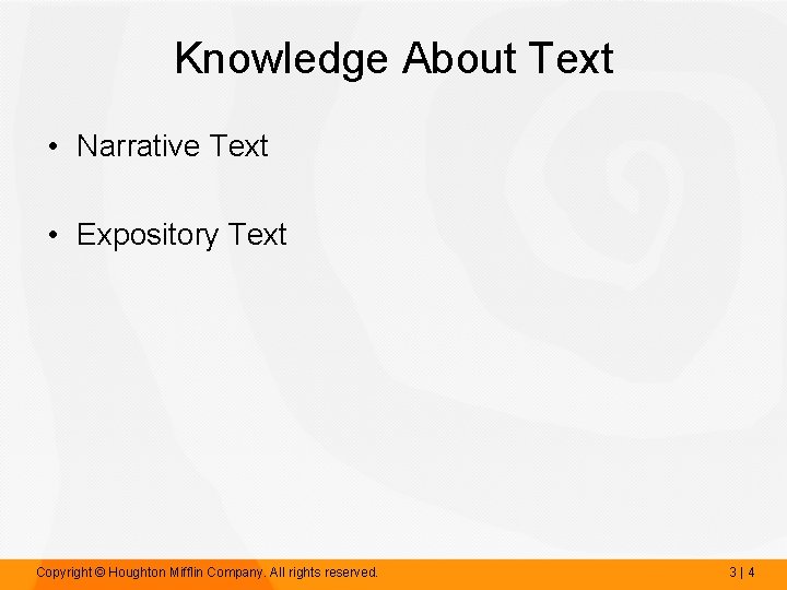 Knowledge About Text • Narrative Text • Expository Text Copyright © Houghton Mifflin Company.