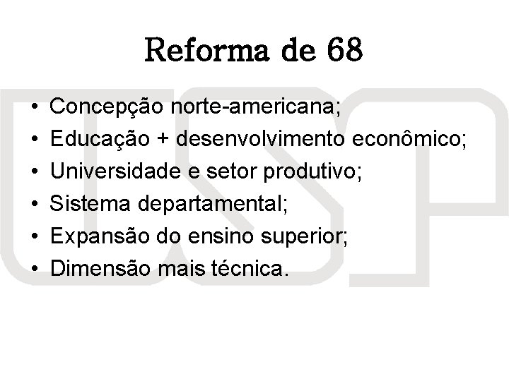 Reforma de 68 • • • Concepção norte-americana; Educação + desenvolvimento econômico; Universidade e