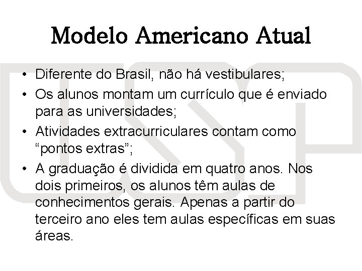 Modelo Americano Atual • Diferente do Brasil, não há vestibulares; • Os alunos montam