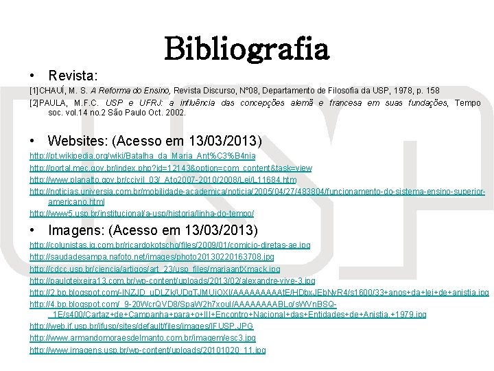 Bibliografia • Revista: [1]CHAUÍ, M. S. A Reforma do Ensino, Revista Discurso, Nº 08,