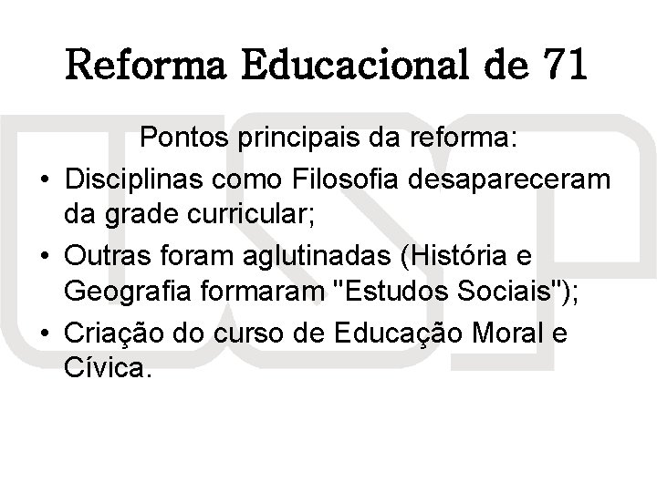 Reforma Educacional de 71 Pontos principais da reforma: • Disciplinas como Filosofia desapareceram da