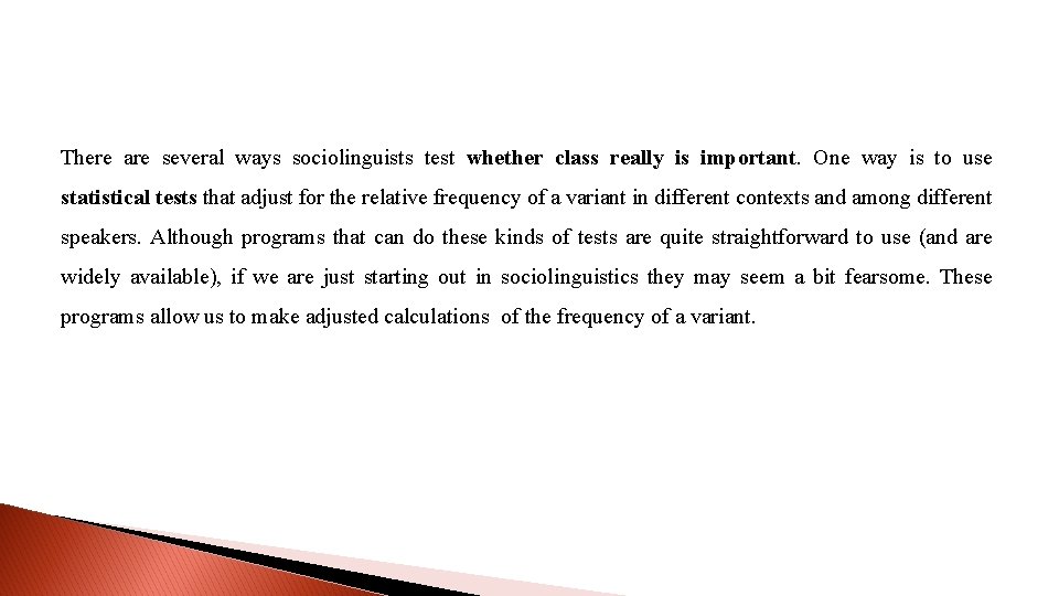 There are several ways sociolinguists test whether class really is important. One way is