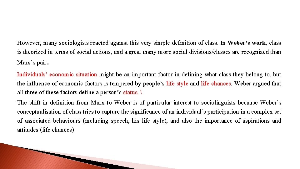 However, many sociologists reacted against this very simple definition of class. In Weber’s work,