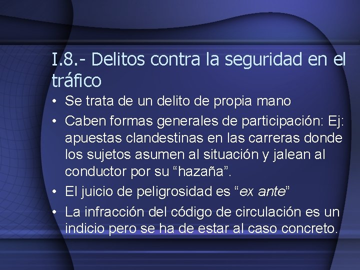 I. 8. - Delitos contra la seguridad en el tráfico • Se trata de