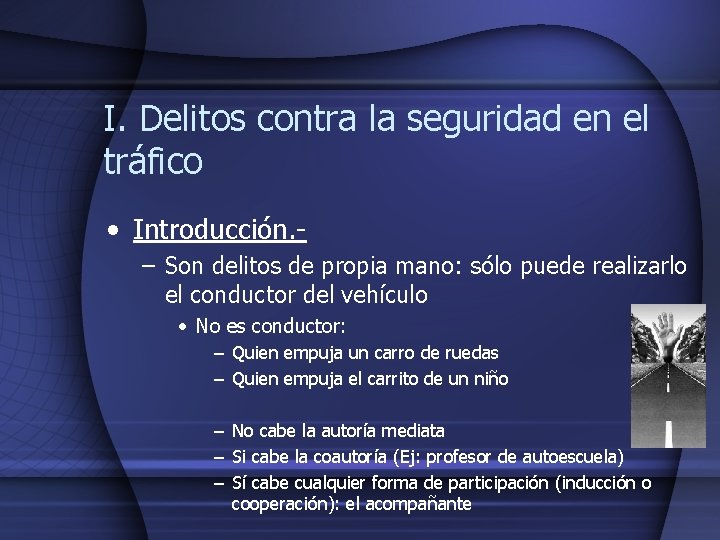 I. Delitos contra la seguridad en el tráfico • Introducción. – Son delitos de