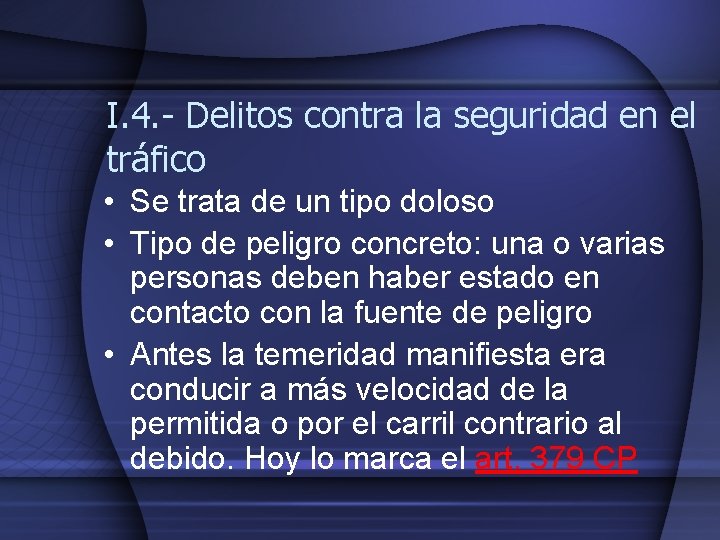 I. 4. - Delitos contra la seguridad en el tráfico • Se trata de