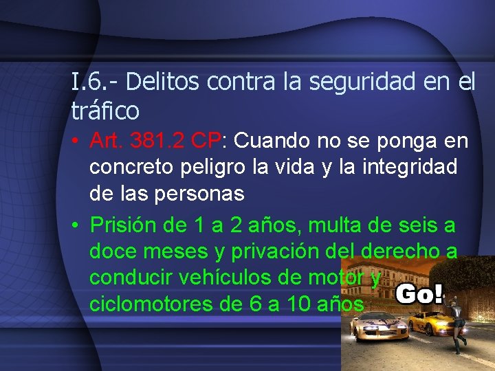 I. 6. - Delitos contra la seguridad en el tráfico • Art. 381. 2