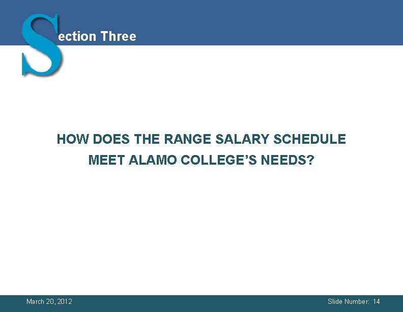 ection Three HOW DOES THE RANGE SALARY SCHEDULE MEET ALAMO COLLEGE’S NEEDS? March ection Three HOW DOES THE RANGE SALARY SCHEDULE MEET ALAMO COLLEGE’S NEEDS? March