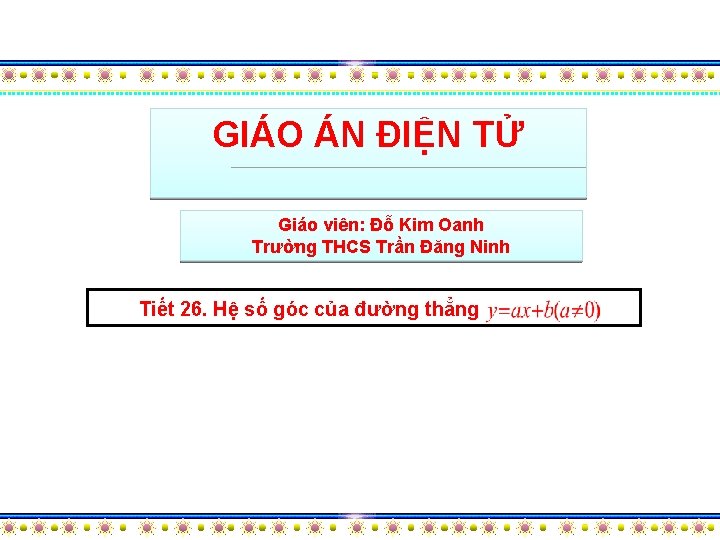 GIÁO ÁN ĐIỆN TỬ Giáo viên: Đỗ Kim Oanh Trường THCS Trần Đăng Ninh